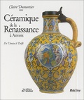 Claire Dumortier - Ceramique De La Renaissance A Anvers. De Venise A Delft.