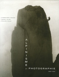 Michel Jullien et Pierre-Henry Frangne - Alpinisme et photographie - 1860-1940.