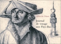 Albrecht Dürer - Journal de voyage aux Pays-Bas - 1520-1521.