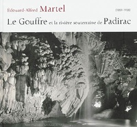 Edouard-Alfred Martel - Le gouffre et la rivière souterraine de Padirac.