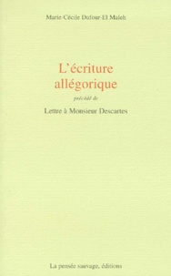 Marie-Cécile Dufour-El Maleh - L'écriture allégorique. précédé de Lettre à Monsieur Descartes.