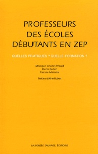 Monique Charles-Pézard et Denis Butlen - Professeurs des écoles débutants en ZEP - Quelles pratiques ? Quelle formation ?.