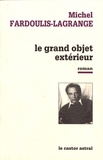 Michel Fardoulis-Lagrange - Le grand objet extérieur.