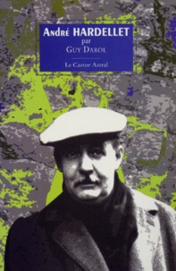 Guy Darol - Andre Hardellet. Une Halte Dans La Duree.