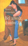 Francis Dannemark - Bel Amour, Chambre 204 Ou L'Autre Moitie. Une Romance.