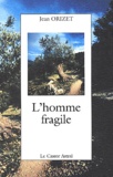 Jean Orizet - L'Homme Fragile.