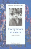 Patrice Delbourg - Ecchymoses et caetera - Poèmes 1974-2004.