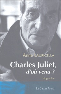 Anne Lauricella - Charles Juliet, d'où venu ?.