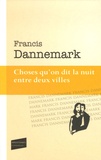 Francis Dannemark - Choses qu'on dit la nuit entre deux villes.