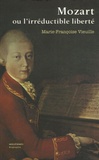 Marie-Françoise Vieuille - Mozart ou l'irréductible liberté.