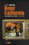 Barney Hoskyns - Hotel California - Les années folk rock 1965-1980.