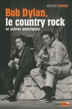 François Ducray - Bob Dylan - Le country rock et autres Amériques.