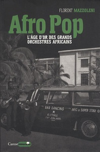 Florent Mazzoleni - Afro Pop - L'âge d'or des grands orchestres africains.