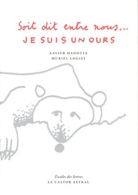 Xavier Hanotte - Soit dit entre nous... Je suis un ours.
