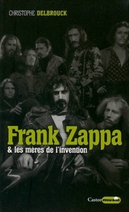 Christophe Delbrouck - Frank Zappa et les mères de l'invention.