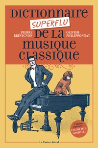 Olivier Philipponnat et Pierre Brévignon - Dictionnaire superflu de la musique classique.