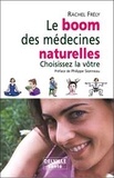 Rachel Frély - Le boom des médecines naturelles - Choisissez la vôtre.