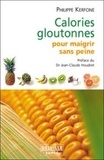 Philippe Kerforne - Calories gloutonnes pour maigrir sans peine - 80 aliments anti-graisse.