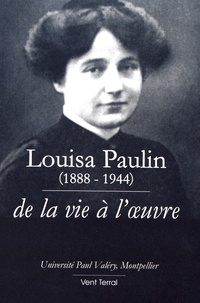 Marie-Jeanne Verny - Louisa Paulin (1888-1944) - De la vie à l'oeuvre.