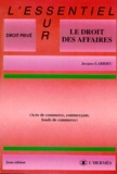 Jacques Larrieu - Le Droit Des Affaires. Acte De Commerce, Commercant, Fonds De Commerce, 2eme Edition.
