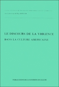 Régis Durand - Le discours de la violence dans la culture américaine.