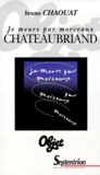 Bruno Chaouat - Chateaubriand. Je Meurs Par Morceaux.