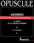 Anne Boissière - Adorno. La Verite De La Musique Moderne.