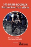 Jean-Marie Leblanc et Sébastien Fleuriel - 100 Paris-Roubaix. Patrimoine D'Un Siecle.