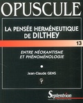 Jean-Claude Gens - La pensée herméneutique de Dilthey. - Entre néokantisme et phénoménologie.