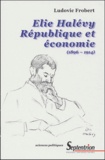 Ludovic Frobert - Elie Halévy, République et économie (1896-1914).