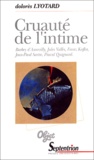 Dolorès Lyotard - Cruauté de l'intime - Barbey d'Aurevilly, Jules Vallès, Franz Kafka, Jean-Paul Sartre, Pascal Quignard.