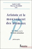 André Laks et Marwan Rashed - Aristote et le mouvement des animaux - Dix études sur le De motu animalium.
