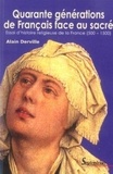 André Derville - Quarante générations de Français face au sacré - Essai d'histoire religieuse de la France (500-1500).