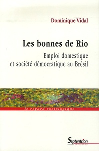 Dominique Vidal - Les bonnes de Rio - Emploi domestique et société démocratique au Brésil.