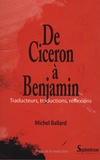 Michel Ballard - De Cicéron à Benjamin - Traducteurs, traductions, réflexions.