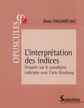Denis Thouard et Marco Bertozzi - L'interprétation des indices - Enquête sur le paradigme indiciaire avec Carlo Ginzburg.