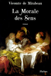  Vicomte de Mirabeau - La Morale Des Sens Ou L'Homme Du Siecle. Extrait Des Memoires De Mr Le Chevalier De Bar***.