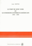 Jean Heffer - Le Port De New York Et Le Commerce Exterieur Americain 1860-1900.