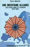 Pierre Melandri - Une Incertaine Alliance. Les Etats-Unis Et L'Europe 1973-1983.