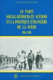 Jean-Pierre Mousson-Lestang - Le Parti Social-Democrate Suedois Et La Politique Etrangere De La Suede 1914-1918.