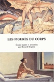 Bernard Brugière et  Collectif - Les figures du corps dans la littérature et la peinture anglaises et américaines - De la Renaissance à nos jours.
