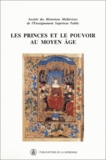 Michel Balard et  Collectif - Les Princes Et Le Pouvoir Au Moyen Age.
