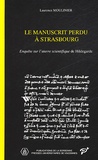 Laurence Moulinier - Le Manuscrit Perdu A Strasbourg. Enquete Sur L'Oeuvre Scientifique De Hildegarde.