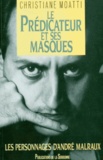 Christiane Moatti - Le prédicateur et ses masques - Les personnages d'André Malraux.