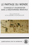 Michel Balard et  Collectif - Le partage du monde - Echanges et colonisation dans la Méditerranée médiévale.