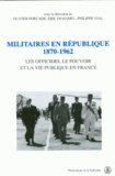 Philippe Vial et Eric Duhamel - Militaires en République, 1870-1962 - Les officiers, le pouvoir et la vie publique en France.