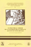Augustin Redondo et  Collectif - Le Pouvoir Au Miroir De La Litterature En Espagne Aux 16eme Et 17eme Siecles.