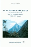 Catherine Verna - Le temps des moulines - Fer, technique et société dans les Pyrénées centrales (XIIIe-XVIe siècles).