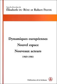 Elisabeth Du Réau et Robert Frank - Dynamiques Europeennes. Nouvel Espace, Nouveaux Acteurs, 1969-1981.
