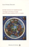 Jean-Patrice Boudet - Entre science et nigromance - Astrologie, divination et magie dans l'Occident médiéval (XIIe-Xve siècle).